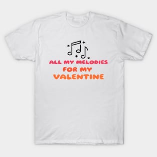 All my melodies for my valentine t-shirt T-Shirt